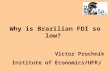 Why is Brazilian FDI so low? Victor Prochnik Institute of Economics/UFRJ.