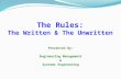 The Rules: The Written & The Unwritten Presented By: Engineering Management & Systems Engineering.
