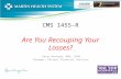 CMS 1455-R Are You Recouping Your Losses? Karen Kennedy, MBA, CPAM Manager, Patient Financial Services.