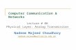 Computer Communication & Networks Lecture # 06 Physical Layer: Analog Transmission Nadeem Majeed Choudhary nadeem.majeed@uettaxila.edu.pk.