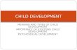 MEANING AND TYPES OF CHILD DEVELOPMENT IMPORTANCE OF STUDYING CHILD DEVELOPMENT PSYCHOSOCIAL DEVELOPMENT CHILD DEVELOPMENT.