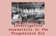 “Muckrakers”- Investigative Journalists in the Progressive Era.