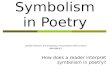Symbolism in Poetry How does a reader interpret symbolism in poetry? Identify flashback, foreshadowing, and symbolism within context. SPI 0701.8.7.