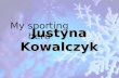 Justyna Kowalczyk My sporting hero. My sporting hero is Justyna Kowalczyk, an running on skis. She won three gold medals – first at the 2009 in Liberec,