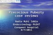 1 Precocious Puberty case reviews Nadia Muhi Iddin Endocrinology PLEAT Conquest hospital 8/7/2011.