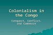 Colonialism in the Congo Conquest, Conflict, and Commerce.