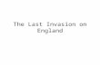 The Last Invasion on England. 991 & 994 Invasion English and Danes lived together for two centuries and eventually combined into one people, the difficulties.