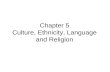 Chapter 5 Culture, Ethnicity, Language and Religion.