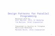 1 Design Patterns for Parallel Programming Research work by: Kurt Keutzer, EECS, UC Berkeley Tim Mattson, Intel Corporation Presented to faculty at Tsinghua.