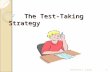 The Test-Taking Strategy The Test-Taking Strategy 1Created by T. Lanier.