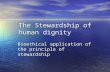 1 The Stewardship of human dignity Bioethical application of the principle of stewardship.