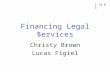 Financing Legal $ervices Christy Brown Lucas Figiel 2.19.03.