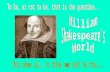 The Man That Would Be Shakespeare  1564-1616  Stratford-on-Avon, England  He wrote 37 plays & 154 sonnets  He started out as an actor.