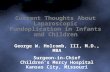 Current Thoughts About Laparoscopic Fundoplication in Infants and Children George W. Holcomb, III, M.D., MBA Surgeon-in-Chief Children’s Mercy Hospital.