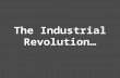 The Industrial Revolution…. …In Action! Objective: You will trace the development of an urban city during the era known as the Industrial Revolution Objective:
