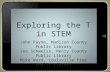 Exploring the T in STEM John Payne, Madison County Public Library Joe Schweiss, Henry County Public Library Mike Ward, Louisville Free Public Library.
