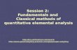 Session 2: Fundamentals and Classical methods of quantitative elemental analysis Session 2: Fundamentals and Classical methods of quantitative elemental.