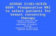 ACOSOG Z1101/ACRIN 6694: Preoperative MRI to select patients for breast conserving therapy Isabelle Bedrosian, MD Associate Professor Department of Surgical.