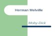 Herman Melville Moby-Dick. Herman Melville Born: 1 August 1819 Birthplace: New York, New York Died: 28 September 1891 (heart failure) Best Known As: The.