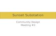 Sunset Substation Community Design Meeting #3. Agenda Welcome and Introduction Final Vision Statement Solar Study Analysis Alternate Design Schemes Preliminary.