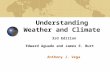 Understanding Weather and Climate 3rd Edition Edward Aguado and James E. Burt Anthony J. Vega.