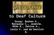 To Deaf Culture Group: Berhan A., Marquesa C., Jasmine, Mike B., Denise A., Latia F. and Ro’Derrick B.