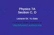 Physics 7A Section C, D Lecturer Dr. Yu Sato Lecture slides available at  .