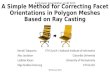 A Simple Method for Correcting Facet Orientations in Polygon Meshes Based on Ray Casting Kenshi Takayama Alec Jacobson Ladislav Kavan Olga Sorkine-Hornung.