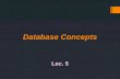 Database Concepts Lec. 5. What Is a Database? Data are unprocessed raw facts that include text, number, images, audio, and video. Information is processed.