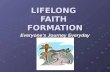LIFELONG FAITH FORMATION Everyone’s Journey Everyday.