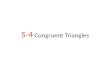 5-4 Congruent Triangles. Congruent Triangles An Introduction to Corresponding Parts.