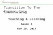 Transforming Teaching & Learning Grade 8 May 20, 2014 Transition To The Common Core.