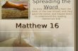 Spreading the Word Matthew 16 So they read distinctly from the book, in the Law of God; and they gave the sense, and helped them to understand the reading.