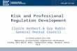 Risk and Professional Regulation Development Claire Herbert & Guy Rubin General Dental Council a think piece for the Improving professional regulation.