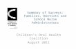 Summary of Surveys: Families, Dentists and School Nurse Administrators Children’s Oral Health Coalition August 2011.