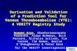Derivation and Validation of a Prediction Tool for Venous Thromboembolism (VTE): A VERITY Registry Study Roopen Arya, Shankaranarayana Paneesha, Aidan.