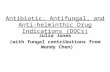 Antibiotic, Antifungal, and Anti-helminthic Drug Indications (DOCs) Julia Jones (with fungal contributions from Wendy Chen)
