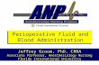 Perioperative Fluid and Blood Administration Jeffrey Groom, PhD, CRNA Associate Professor, Anesthesiology Nursing Florida International University.
