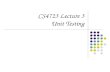 CS4723 Lecture 3 Unit Testing. 2 Unit testing  Testing of an basic module of the software  A function, a class, a component  Typical problems revealed.