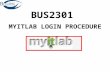 BUS2301 MYITLAB LOGIN PROCEDURE. MYITLAB NEW LOGON DEMO PLEASE FOLLOW ALONG AND DO NOT UNDER ANY CIRCUMSTANCES TRY to GO FASTER THAN YOUR INSTRUCTOR.