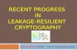 RECENT PROGRESS IN LEAKAGE-RESILIENT CRYPTOGRAPHY Daniel Wichs (NYU) (China Theory Week 2010)