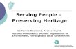 Serving People – Preserving Heritage Catherine Desmond, Archaeologist, National Monuments Section, Department of Environment, Heritage and Local Government.