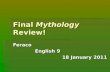 Final Mythology Review! Feraco English 9 18 January 2011.