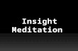 What is Meditation? Main sources of Insight 1. discussion 2. inquiry 3. focussed attention 4. meditation 5. mindful living 6. reflection 7. listening.