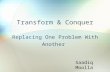 Transform & Conquer Replacing One Problem With Another Saadiq Moolla.