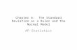 Chapter 6: The Standard Deviation as a Ruler and the Normal Model AP Statistics.