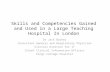 Skills and Competencies Gained and Used in a Large Teaching Hospital In London Dr Jack Barker Consultant General and Respiratory Physician Clinical Director.