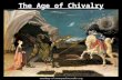The Age of Chivalry. What is CHIVALRY? Complex set of ideals that demanded a knight bravely fight in defense & devotion of 3 things: 1.His earthly feudal.