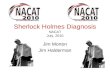 Sherlock Holmes Diagnosis NACAT July, 2010 Jim Morton Jim Halderman.
