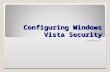 Configuring Windows Vista Security Lesson 8. Skills Matrix Technology SkillObjective DomainObjective # Setting Up Users Configure and troubleshoot parental.